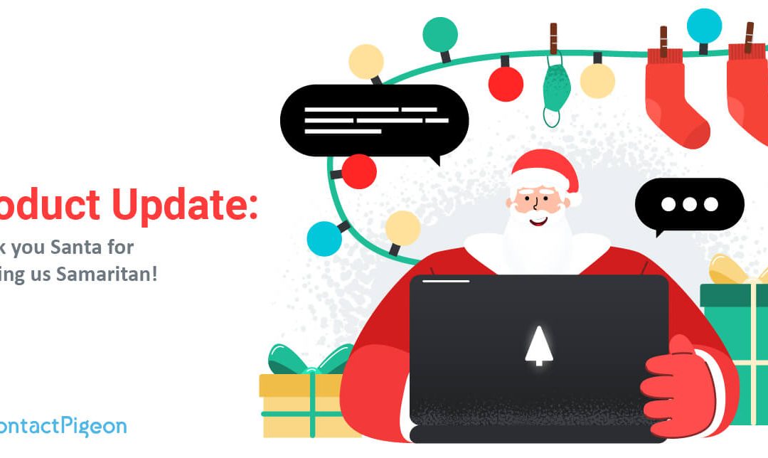 Santa Claus brought a gift: Samaritan, the ContactPigeon Omnichannel Chat!