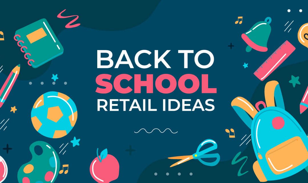 23 Back-to-School Marketing Ideas for Retailers in 2024