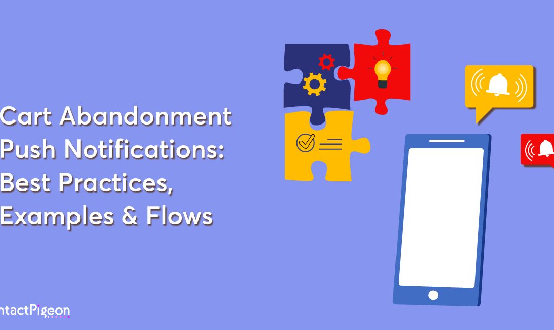 Cart Abandonment Push Notifications: Best Practices, Examples & Flows